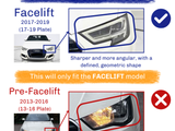  Facelift 2017-2019 (17-19 Plate): Sharper and more angular, with a defined, geometric shape. This will only fit the FACELIFT model. Pre-Facelift 2013-2016 (13-16 Plate): More rounded, oval shape.